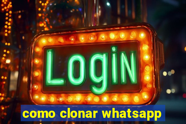 como clonar whatsapp